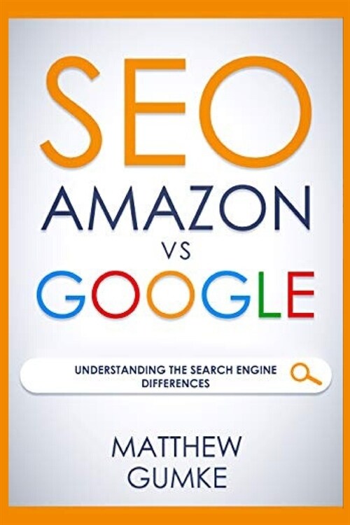 Seo: Amazon vs Google: Understanding The Search Engine Differences (Paperback)