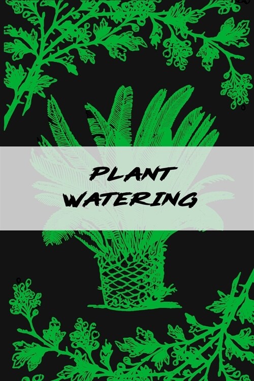 Plant Watering: House Plant Watering Log. Weekly Plant Watering Schedule Journal. Watering Times Tracker for House Plants. My Big Hous (Paperback)