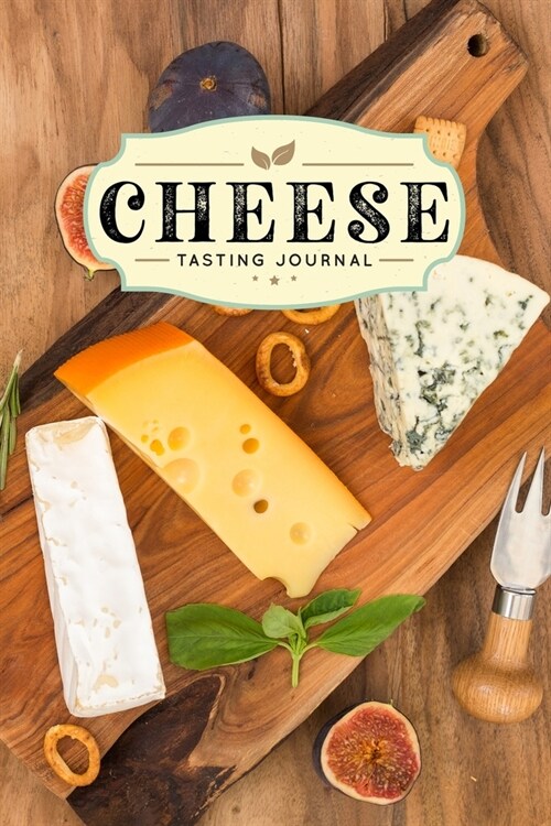 Cheese Cheesemaking Cheesemaker Tasting Sampling Journal Notebook Log Book Diary - Figs & Cracker: Creamery Dairy Farming Farmer Record with 110 Pages (Paperback)