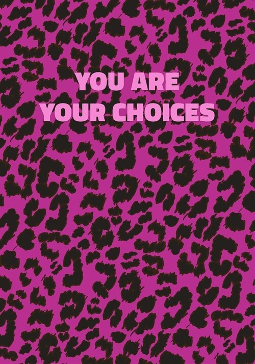 You Are Your Choices: Pink Leopard Print Notebook With Inspirational and Motivational Quote (Animal Fur Pattern). College Ruled (Lined) Jour (Paperback)