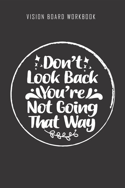 Dont look back Youre not going that way - Vision Board Workbook: 2020 Monthly Goal Planner And Vision Board Journal For Men & Women (Paperback)