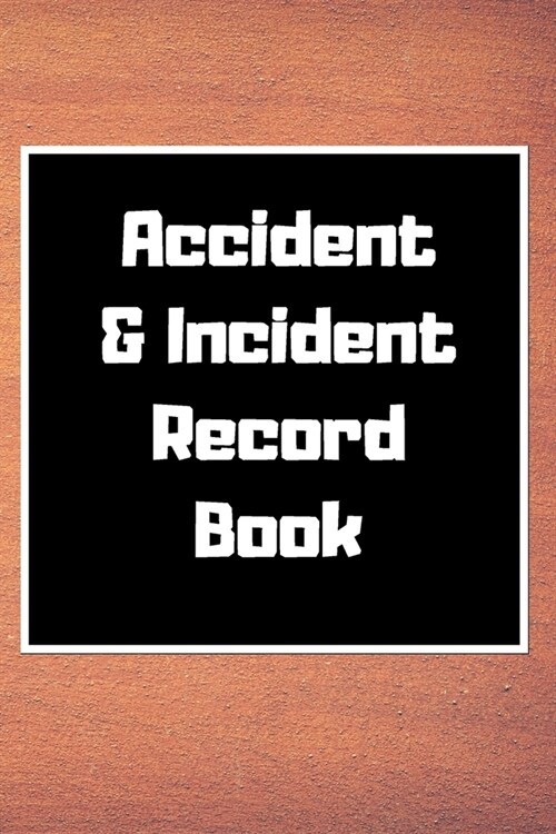 Accident & Incident Record Book: Accident & Incident Log Book: Accident & Incident Record Log Book- Health & Safety Report Book for, Business, ... Sch (Paperback)