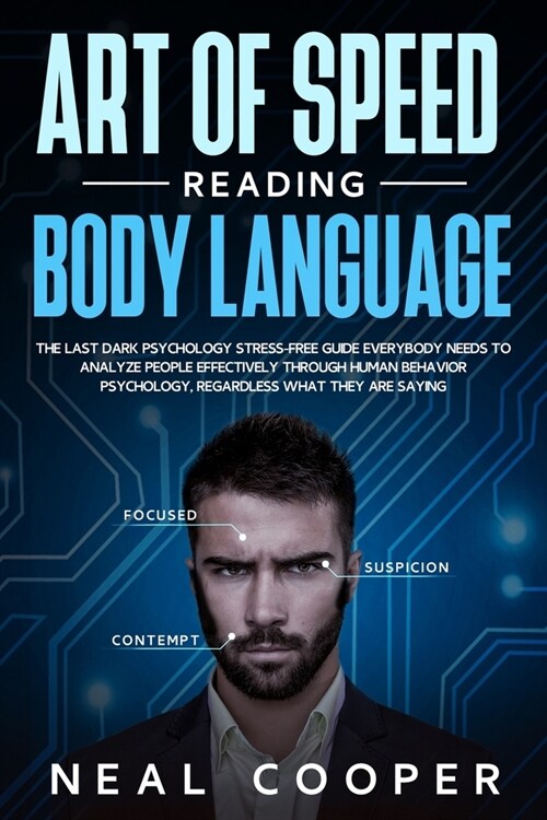 Art of Speed Reading Body Language: The Last Dark Psychology Stress-Free Guide Everybody Needs to Analyze People Effectively through Human Behavior Ps (Paperback)