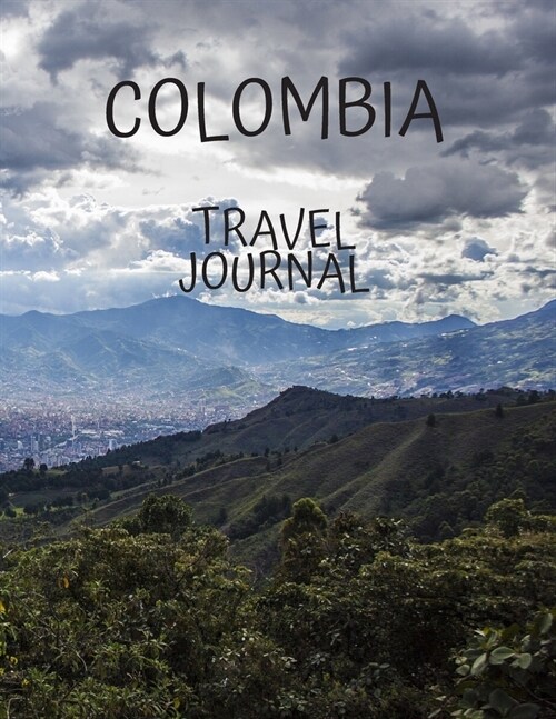 Colombia Travel Journal: Travel Books Trips for Teachers, Newlyweds, moms and dads, graduates, travelers Vacation Notebook Adventure Log Photo (Paperback)