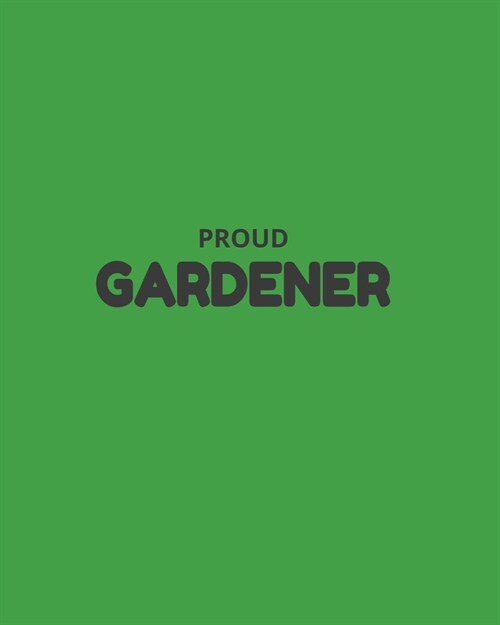 Proud Gardener: Garden Planner Journal & Log Book: Vegetable & Flower Gardening Journal, Planner and Log Book Perfect Gift for Gardeni (Paperback)