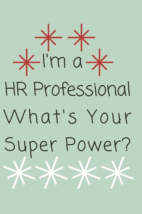 Im a HR Professional Whats Your Super Power?: Gift For Co Worker, Best Gag Gift, Work Journal, Boss Notebook, (110 Pages, Lined, 6 x 9) (Paperback)