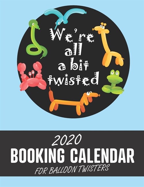 Were All A Little Twisted: 2020 Booking Calendar for Balloon Twisters: A gig planner appointment book for balloon artists, clowns and performers (Paperback)