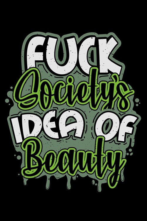 Notebook: Fuck Societys Idea of Beauty Beautiful Women Inspiration Black Lined Journal Writing Diary - 120 Pages 6 x 9 (Paperback)