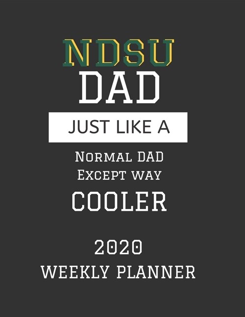 NDSU Dad Weekly Planner 2020: Except Cooler NDSU North Dakota State University Dad Gift For Men - Weekly Planner Appointment Book Agenda Organizer F (Paperback)