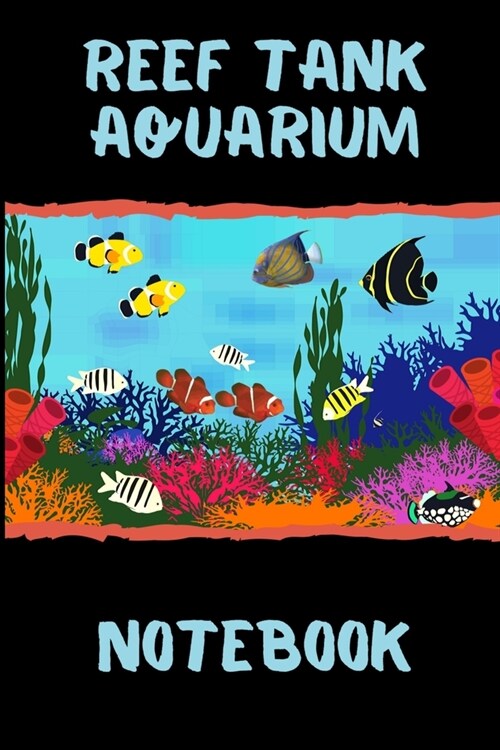 Reef Tank Aquarium Notebook: Customized Marine Aquarium Logging Book, Great For Tracking, Scheduling Routine Maintenance, Including Water Chemistry (Paperback)