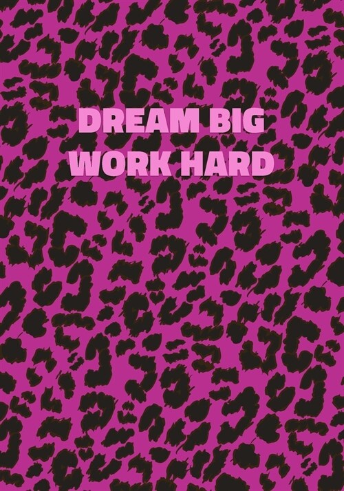 Dream Big Work Hard: Pink Leopard Print Notebook With Inspirational and Motivational Quote (Animal Fur Pattern). College Ruled (Lined) Jour (Paperback)