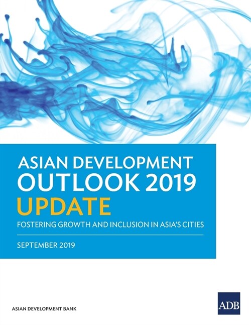 Asian Development Outlook (ADO) 2019 Update: Fostering Growth and Inclusion in Asias Cities (Paperback)