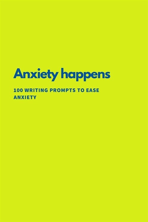 Anxiety Happens: 100 Writing Prompts To Ease Anxiety (Paperback)