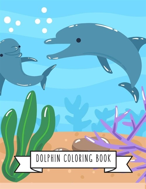 Dolphin Coloring Book: DolphinToy Gifts for Toddlers, Kids Ages 4-8, Girls 4-8, 8-12 or Adult Relaxation - Cute Easy and Relaxing Realistic L (Paperback)