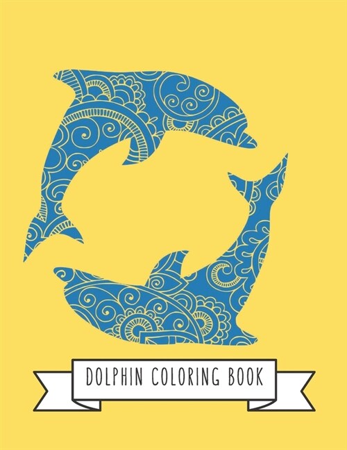 Dolphin Coloring Book: DolphinToy Gifts for Toddlers, Kids Ages 4-8, Girls 4-8, 8-12 or Adult Relaxation - Cute Easy and Relaxing Realistic L (Paperback)