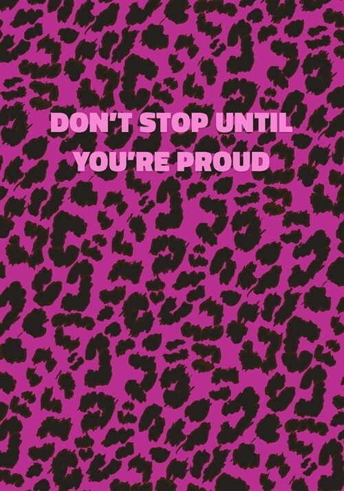 Dont Stop Until Youre Proud: Pink Leopard Print Notebook With Inspirational and Motivational Quote (Animal Fur Pattern). College Ruled (Lined) Jour (Paperback)