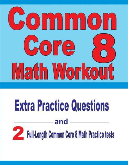 Common Core 8 Math Workout: Extra Practice Questions and Two Full-Length Practice Common Core Math Tests (Paperback)