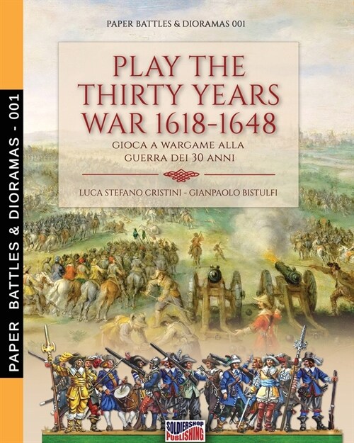 Play the Thirty Years war 1618-1648: Gioca a wargame alla guerra dei 30 anni (Paperback)