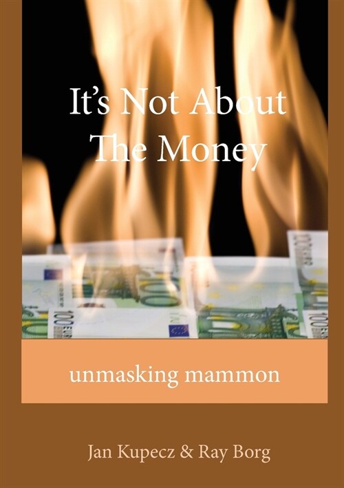 Its Not About The Money: Unmasking mammon (Paperback)