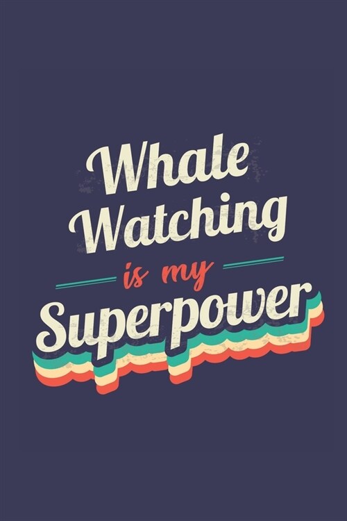 Whale Watching Is My Superpower: A 6x9 Inch Softcover Diary Notebook With 110 Blank Lined Pages. Funny Vintage Whale Watching Journal to write in. Wha (Paperback)