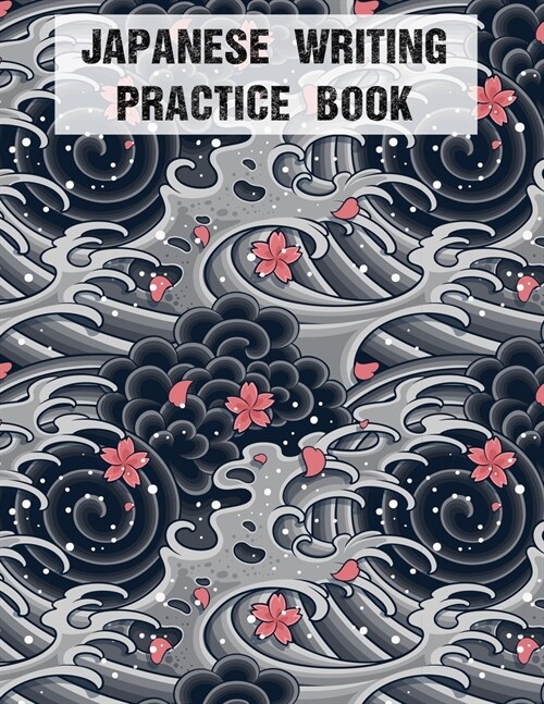 Japanese Writing Practice Book: Japanese Kanji Hiragana Practice Katakana Writing Notebook Practice Book For Japan Kanji Characters and Kana Scripts H (Paperback)