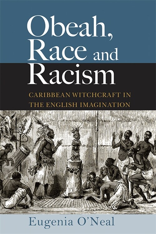 Obeah, Race and Racism: Caribbean Witchcraft in the English Imagination (Paperback)