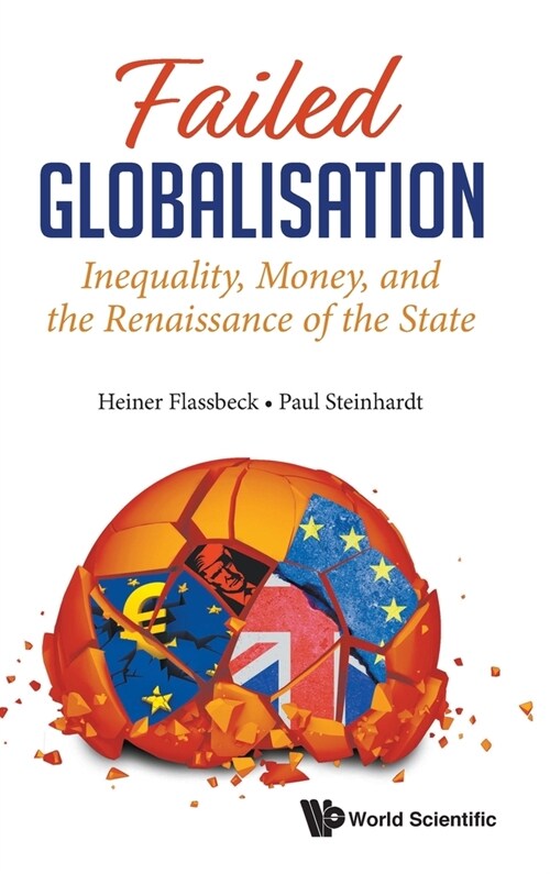 Failed Globalisation: Inequality, Money, and the Renaissance of the State (Hardcover)