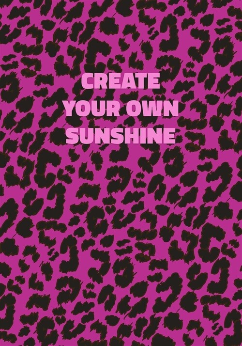 Create Your Own Sunshine: Pink Leopard Print Notebook With Inspirational and Motivational Quote (Animal Fur Pattern). College Ruled (Lined) Jour (Paperback)