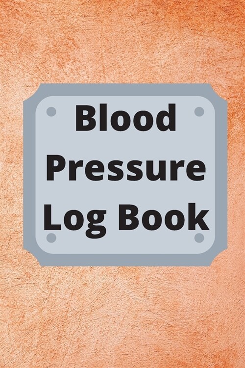 Blood Pressure Log Book: Daily Personal Record and your health Monitor Tracking Numbers of Blood Pressure, Heart Rate, Weight, Temperature (Paperback)