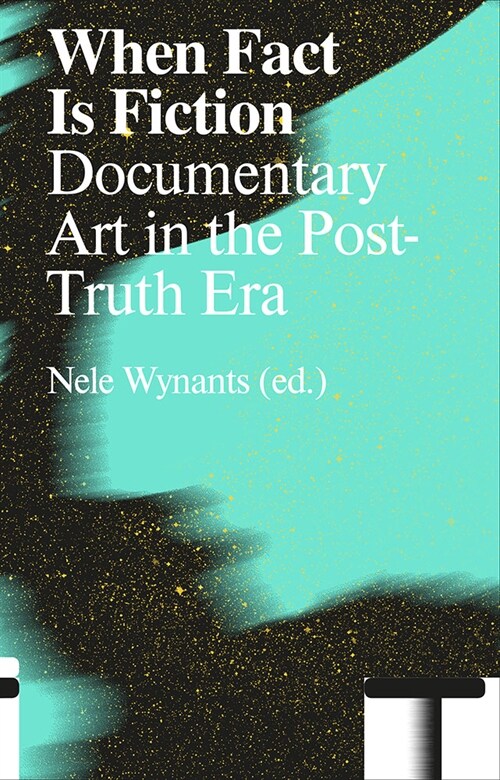 When Fact Is Fiction: Documentary Art in the Post-Truth Era (Paperback)