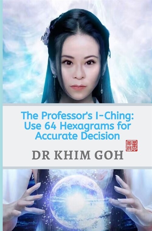 The Professors I-Ching: Use 64 Hexagrams For Accurate Decision (Paperback)