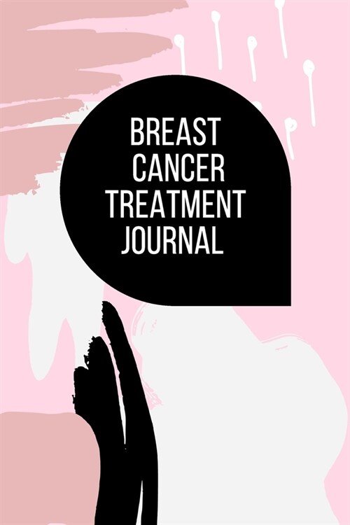 Breast Cancer Treatment Journal: Planner and Journal with 63 questions you need to ask your doctor about your breast cancer therapy (Paperback)