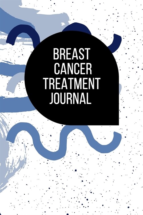 Breast Cancer Treatment Journal: Planner and Journal with 63 questions you need to ask your doctor about breast cancer treatment plan (Paperback)