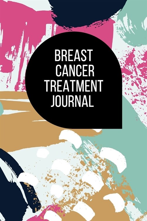 Breast Cancer Treatment Journal: Planner and Journal with 63 questions you need to ask your doctor about cancer therapy plan (Paperback)