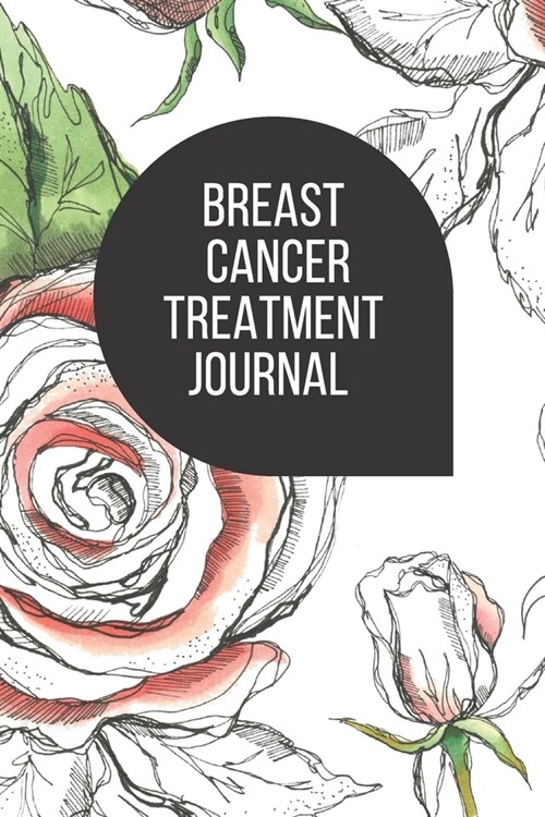 Breast Cancer Treatment Journal: Planner and Journal with 63 questions you need to ask your doctor about cancer treatment (Paperback)