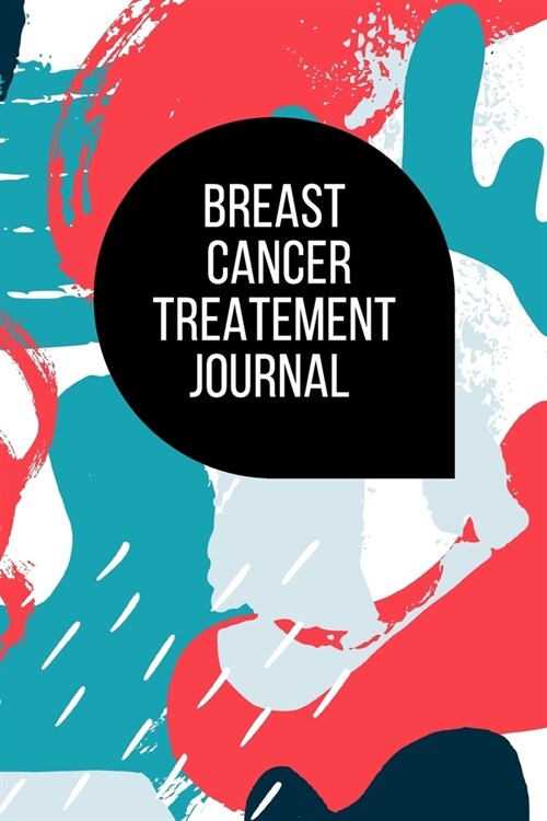 Breast Cancer Treatment Journal: Planner and Journal with 63 important questions you need to ask your doctor about cancer therapy (Paperback)