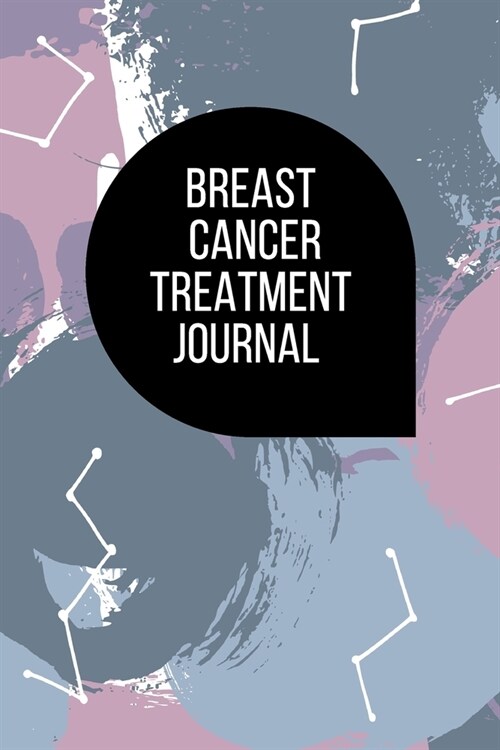 Breast Cancer Treatment Journal: Planner and Organizer with 63 questions you need to ask your doctor about cancer therapy (Paperback)