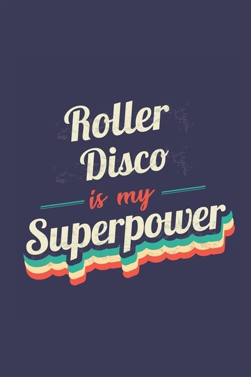 Roller Disco Is My Superpower: A 6x9 Inch Softcover Diary Notebook With 110 Blank Lined Pages. Funny Vintage Roller Disco Journal to write in. Roller (Paperback)