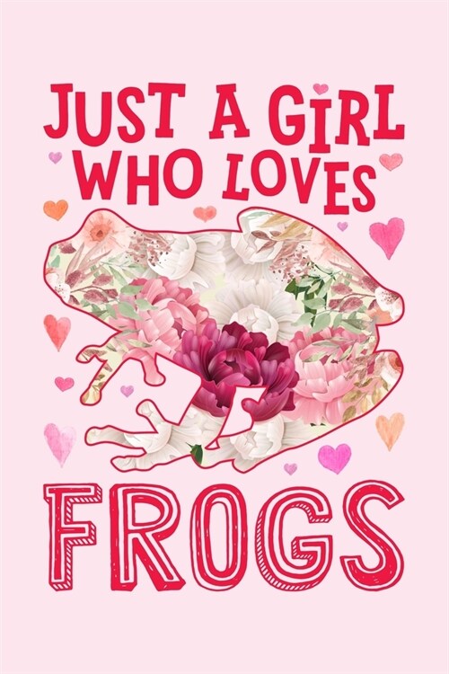 Just a Girl Who Loves Frogs: Frog Lined Notebook, Journal, Organizer, Diary, Composition Notebook, Gifts for Frog Lovers (Paperback)