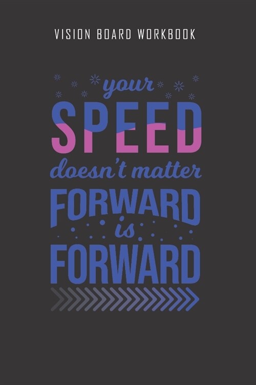 Your speed doesnt matter forward is forward - Vision Board Workbook: 2020 Monthly Goal Planner And Vision Board Journal For Men & Women (Paperback)