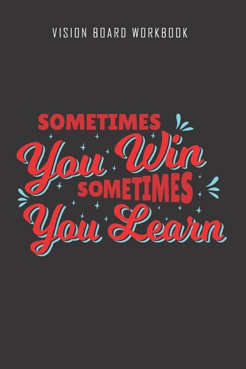 Sometimes you win sometimes you learn - Vision Board Workbook: 2020 Monthly Goal Planner And Vision Board Journal For Men & Women (Paperback)