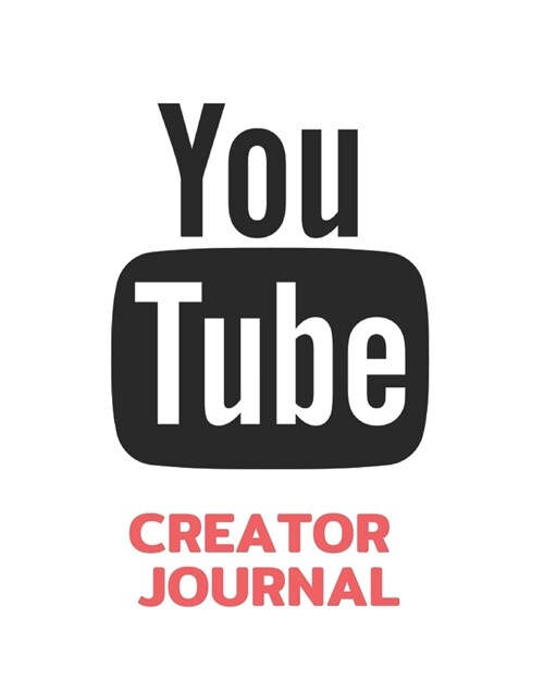 Youtube Creator Journal: Content Creators Checklist, Notebook, Planner and Journal: Social media content planning and concepts on paper to hel (Paperback)