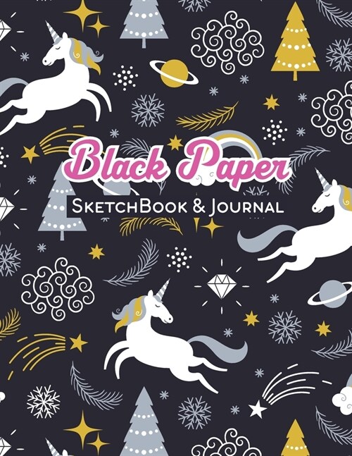 BLACK PAPER SketchBook & Journal: A Cute Unicorn Kawaii Journal And Sketchbook For Girls With Black Pages - Gel Pen Paper for Drawing, Doodling or Lea (Paperback)