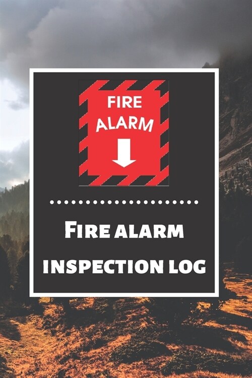 Fire alarm inspection log: Fire Alarm Journal- Fire Register Log Book - Fire Alarm Service & Inspection Book- Fire Safety Register - Fire Inciden (Paperback)