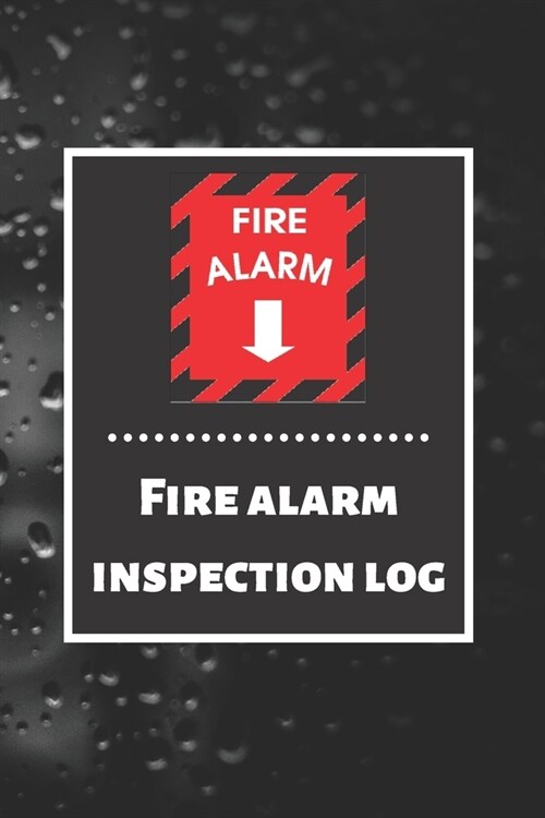 Fire alarm inspection log: Fire Alarm Journal- Fire Register Log Book - Fire Alarm Service & Inspection Book- Fire Safety Register - Fire Inciden (Paperback)