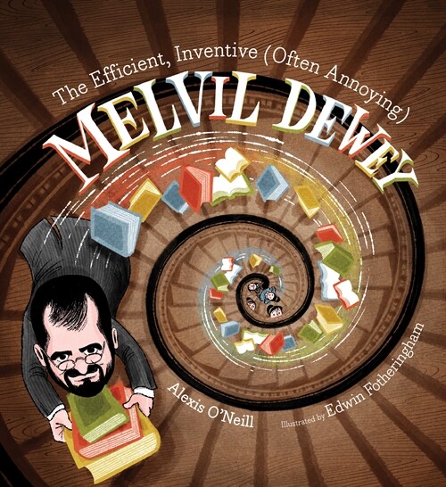 The Efficient, Inventive (Often Annoying) Melvil Dewey (Hardcover)
