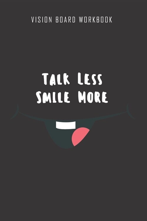 Talk less smile more - Vision Board Workbook: 2020 Monthly Goal Planner And Vision Board Journal For Men & Women (Paperback)