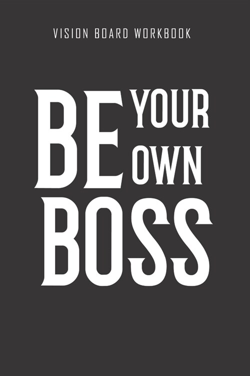 Be your own boss - Vision Board Workbook: 2020 Monthly Goal Planner And Vision Board Journal For Men & Women (Paperback)