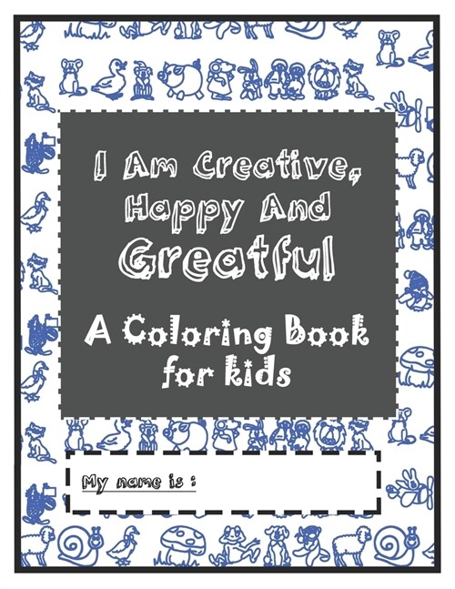 I Am Creative, Happy & Greatful: A Coloring Book for kids Ages 4-8 (Paperback)