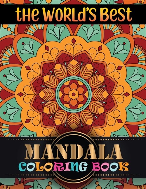 The Worlds Best Mandala Coloring Book: Mandala coloring book for adult relaxation Unique 100 Mandala Patterns coloring Page help ... book help to you (Paperback)